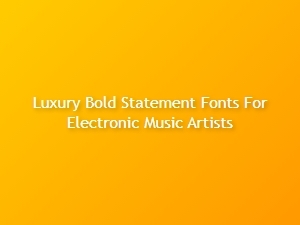 Luxury Bold Fonts for Electronic Music Artists