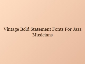 Vintage Bold Statement Fonts for Jazz Musicians