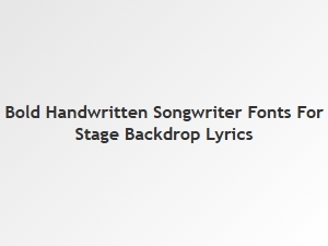 Bold Handwritten Fonts for Stage Backdrop Lyrics