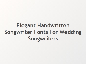 Elegant Handwritten Fonts for Wedding Songwriters