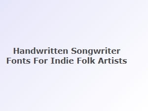 Handwritten Songwriter Fonts for Indie Folk Artists