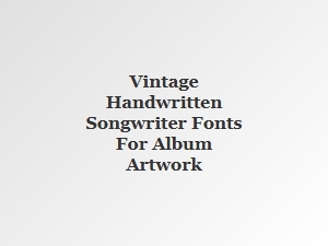 Vintage Handwritten Fonts for Album Artwork