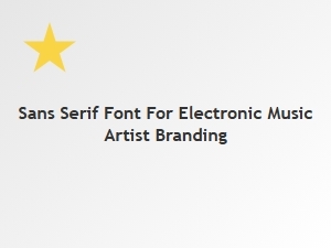 Sans Serif Fonts for Electronic Music Branding