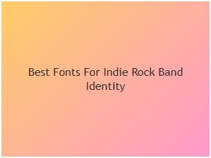 Best Fonts for Indie Rock Band Identity