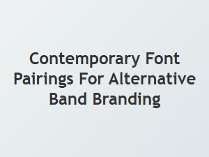 Contemporary Font Pairings for Alternative Band Branding