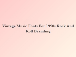 Vintage Music Fonts for 1950s Rock and Roll Branding